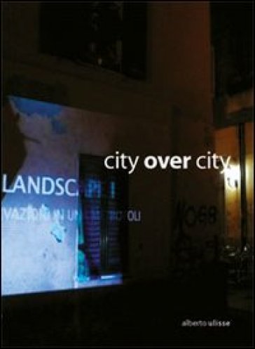 City over city. Ediz. italiana e inglese - Alberto Ulisse