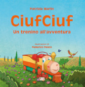 CiufCiuf. Un trenino all avventura. Ediz. illustrata