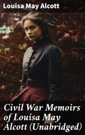 Civil War Memoirs of Louisa May Alcott (Unabridged)