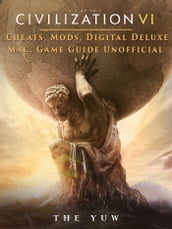 Civilization VI Cheats, Mods, Digital Deluxe, Mac, Game Guide Unofficial