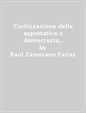 Civilizzazione delle aspettative e democrazia nelle periferie della società moderna - Raul Zamorano Farìas