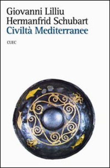 Civiltà Mediterranee - Hermanfrid Schubart - Giovanni Lilliu