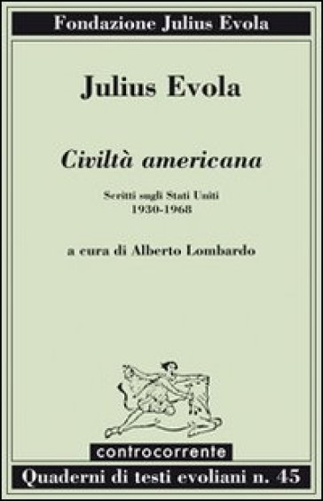 Civiltà americana. Scritti sugli Stati Uniti (1930-1968) - Julius Evola