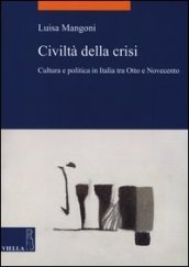 Civiltà della crisi. Cultura e politica in Italia tra Otto e Novecento