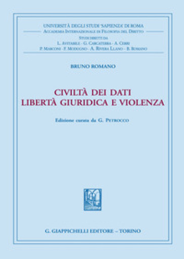 Civiltà dei dati. Libertà giuridica e violenza - Bruno Romano