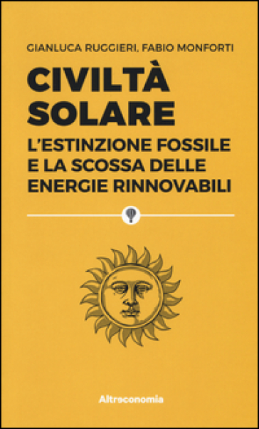 Civiltà solare. L'estinzione fossile e la scossa delle energie rinnovabili - Gianluca Ruggieri | 
