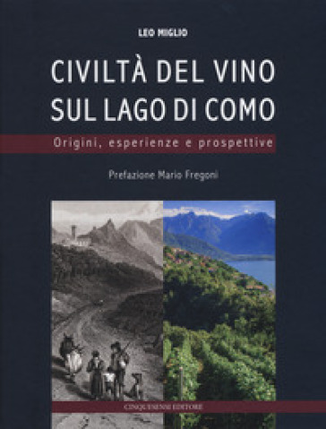 Civiltà del vino sul lago di Como. Origini, esperienze, prospettive. Ediz. a colori - Leo Miglio