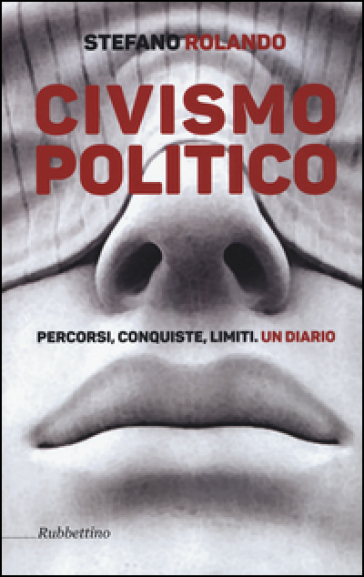 Civismo politico. Percorsi, conquiste, limiti. Un diario - Stefano Rolando