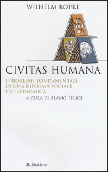 Civitas humana. I problemi fondamentali di una riforma sociale ed economica - Wilhelm Ropke