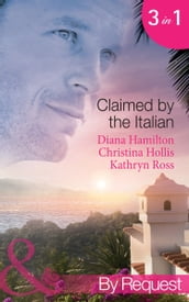 Claimed By The Italian: Virgin: Wedded at the Italian s Convenience / Count Giovanni s Virgin (An Innocent in His Bed) / The Italian s Unwilling Wife (Mills & Boon By Request)