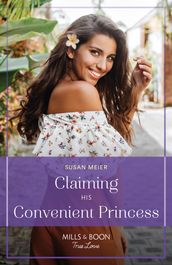 Claiming His Convenient Princess (Scandal at the Palace, Book 3) (Mills & Boon True Love)