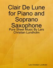 Clair De Lune for Piano and Soprano Saxophone - Pure Sheet Music By Lars Christian Lundholm