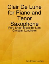 Clair De Lune for Piano and Tenor Saxophone - Pure Sheet Music By Lars Christian Lundholm