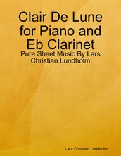 Clair De Lune for Piano and Eb Clarinet - Pure Sheet Music By Lars Christian Lundholm