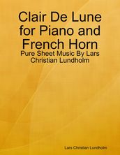 Clair De Lune for Piano and French Horn - Pure Sheet Music By Lars Christian Lundholm