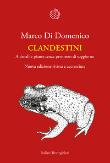 Clandestini. Animali e piante senza permesso di soggiorno. Nuova ediz. - Marco Di Domenico