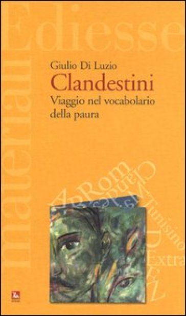 Clandestini. Viaggio nel vocabolario della paura - Giulio Di Luzio