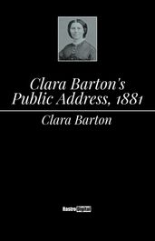 Clara Barton s Public Address, 1881