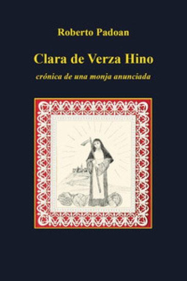 Clara de Verza Hino. Croonica de una monja anunciada - Roberto Padoan | 