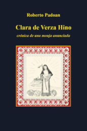 Clara de Verza Hino. Croonica de una monja anunciada