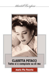 Claretta Petacci. Tutto si è compiuto su di me