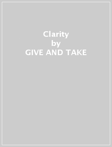 Clarity - GIVE AND TAKE