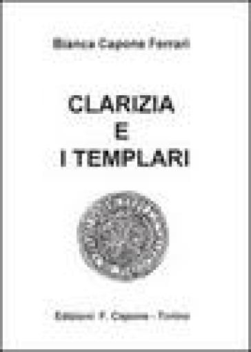 Clarizia e i Templari - Bianca Capone Ferrari