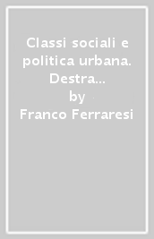 Classi sociali e politica urbana. Destra e sinistra nelle amministrazioni locali