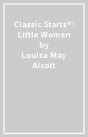 Classic Starts®: Little Women