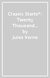 Classic Starts®: Twenty Thousand Leagues Under the Sea