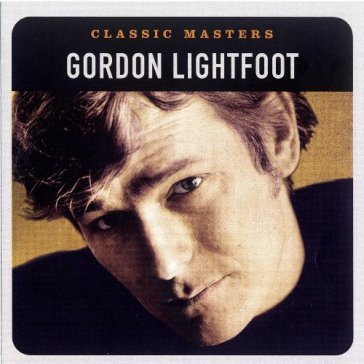 Classic masters - Gordon Lightfoot