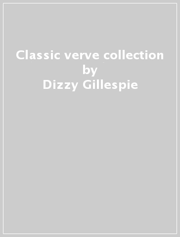 Classic verve collection - Dizzy Gillespie