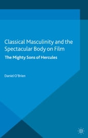 Classical Masculinity and the Spectacular Body on Film