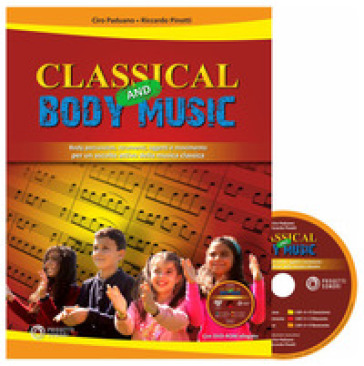 Classical and body music. Body percussion, oggetti e movimento per un ascolto attivo della musica classica. Con DVD Audio - Ciro Paduano - Riccardo Pinotti
