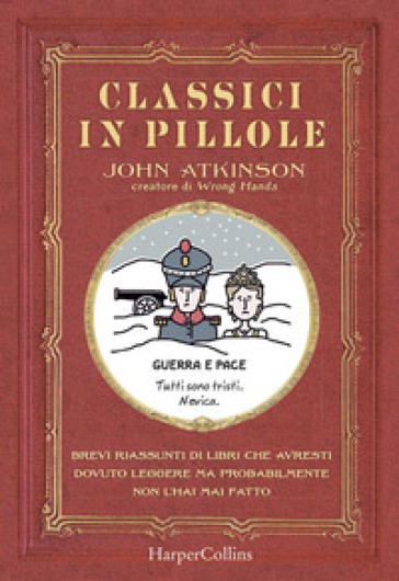 Classici in pillole. Brevi riassunti di libri che avresti dovuto leggere ma probabilmente non l'hai mai fatto - John Atkinson