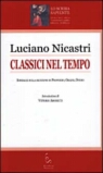 Classici nel tempo. Sondaggi sulla ricezione di Properzio, Orazio, Ovidio - Luciano Nicastri