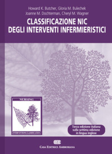 Classificazione NIC degli interventi infermieristici - Joanne McCloskey Dochterman - Howard K. Butcher - Gloria M. Bulechek - Cheryl Wagner