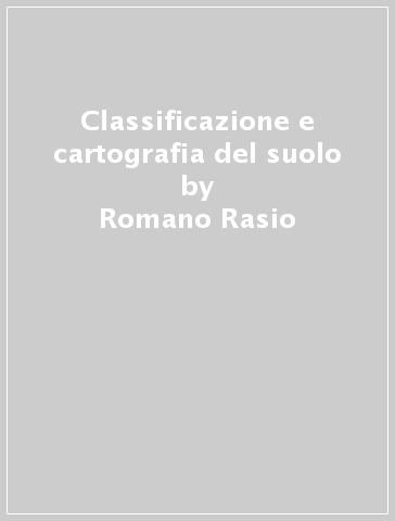 Classificazione e cartografia del suolo - Gilmo Vianello - Romano Rasio