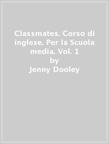 Classmates. Corso di inglese. Per la Scuola media. Vol. 1 - Jenny Dooley - Virginia Evans