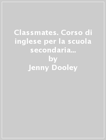 Classmates. Corso di inglese per la scuola secondaria di primo grado. Idee per imparare. Per la Scuola media. Con Contenuto digitale per download e accesso on line - Jenny Dooley - Virginia Evans