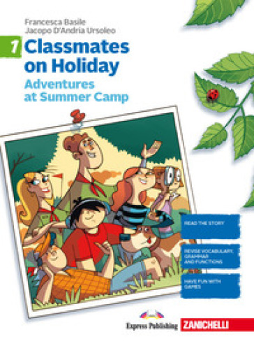 Classmates on holiday. Per la Scuola media. Vol. 1: Adventures at Summer Camp - Francesca Basile - Jacopo D