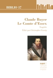 Claude Boyer: Le Comte d Essex. Tragédie