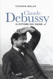 Claude Debussy. Il pittore dei suoni
