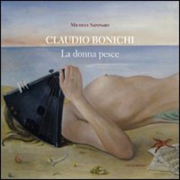 Claudio Bonichi. La donna pesce - Michele Saponaro