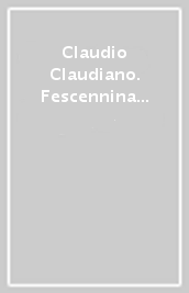 Claudio Claudiano. Fescennina dicta Honorio Augusto et Marae