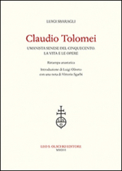 Claudio Tolomei umanista senese del cinquecento. La vita e le opere. Rist. anast.