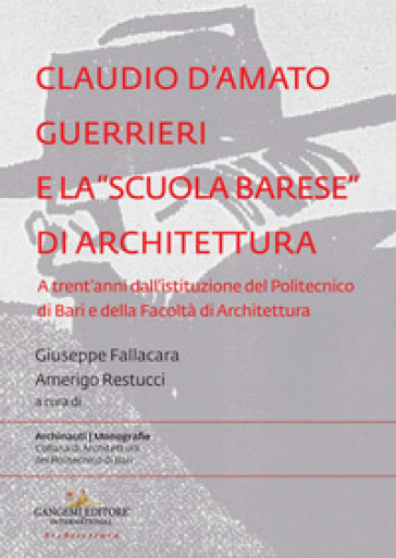 Claudio d'Amato Guerrieri e la «scuola barese» di architettura. A trent'anni dall'istituzi...