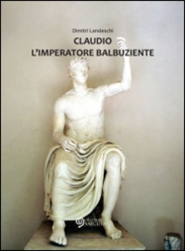 Claudio l'imperatore balbuziente - Dimitri Landeschi