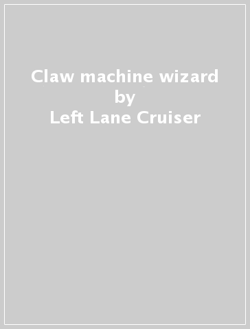 Claw machine wizard - Left Lane Cruiser