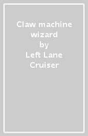 Claw machine wizard